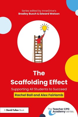 The Scaffolding Effect: Supporting All Students to Succeed by Rachel Ball Paperb