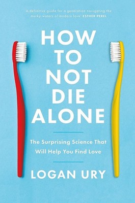 How to Not Die Alone: The Surprising Science That Will Help You Find Love Book