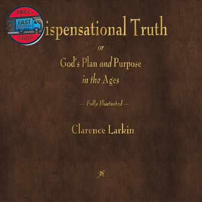 Dispensational Truth or God'S Plan and Purpose in the Ages