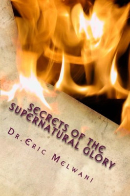 Secrets of the Supernatural Glory: Experiencing the Dep - Paperback NEW Melwani,