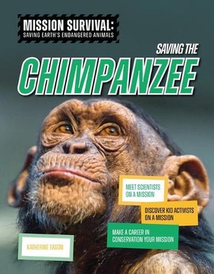 Saving the Chimpanzee: Meet Scientists on a Mission, Discover Kid Activists on a