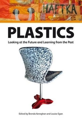 Plastics: Looking at the Future and Learning from the Past by Brenda Keneghan (E