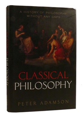 Peter Adamson CLASSICAL PHILOSOPHY A history of philosophy without any gaps 1st