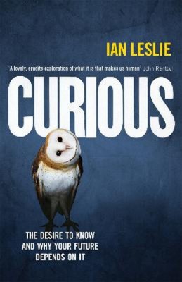Curious: The Desire to Know and Why Your Future Depends on It by Ian Leslie