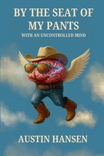 By The Seat Of My Pants With An Uncontrolled Mind by Austin Hansen Paperback Boo