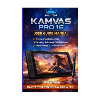 HUION Kamvas Pro 16 Drawing Tablet The Complete User Guide & Professional Wor...