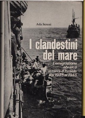 I clandestini del mare. L'emigrazione ebraica in terra d'Israele dal 1945 al 194