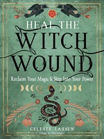 Heal The Witch Wound | Reclaim Your Magic And Step Into Your Power | Larsen