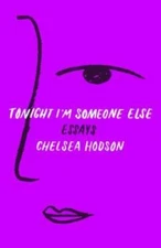 Tonight I'm Someone Else: Essays - Paperback By Hodson, Chelsea - GOOD