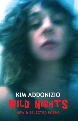 Wild Nights: New & Selected Poems by Kim Addonizio PAPERBACK 9781780372709