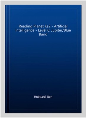 Reading Planet Ks2 - Artificial Intelligence - Level 6: Jupiter/Blue Band, Pa...