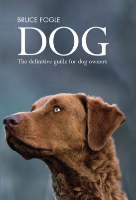 Dog: The Definitive Guide for Dog Owners by Fogle, Bruce 1554077001