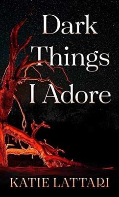 Dark Things I Adore - Library Binding, by Lattari Katie - Good