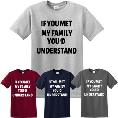 Lustiges T-Shirt If You met My Family You'd Understand Familie Humor Party Tshirt 