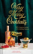 Very Merry Cocktails: 50+ Festive Drinks for the Holiday Season - GOOD