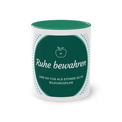 Tasse: Ruhe bewahren und so tun als stünde es im Bildungsplan (für Lehrer)