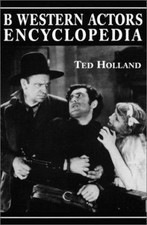 B Western Actors Encyclopedia: Facts, Photos and Filmographies for More than...