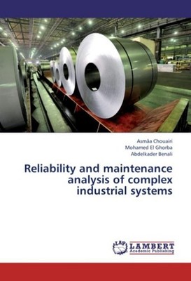 Reliability and maintenance analysis of complex industrial systems Asmâa Chouair