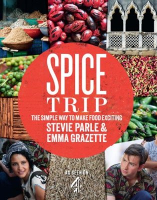 Spice Trip: The Simple Way to Make Food Exciting,Emma Grazette, Stevie Parle