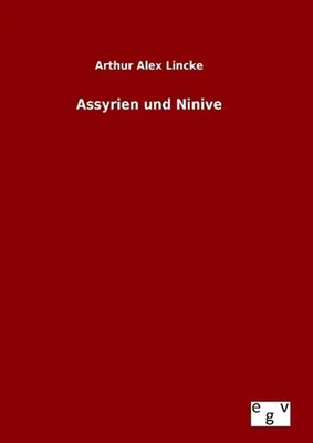 Assyrien und Ninive Arthur Alex Lincke Buch 64 S. Deutsch 2015 Outlook Verlag