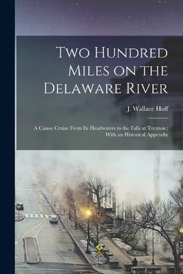 J Wallace Hoff Two Hundred Miles on the Delaware River (Paperback) (UK IMPORT)