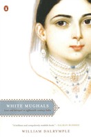 White Mughals Love And Betrayal In Eighteenth-Century India William Dalrymple