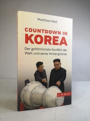Countdown in Korea: Der gefährlichste Konflikt der Welt und seine Hintergründe (