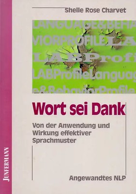 Wort sei Dank: Von der Anwendung und Wirkung effektiver Sprachmuster - Shelle Ro