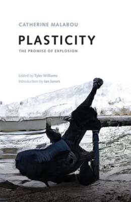 Plasticity: The Promise of Explosion by Catherine Malabou: New