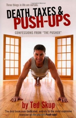 Death, Taxes & Push-ups: Confessions from ''... by Skup, Ted Paperback / softback