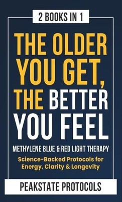 Peakstate Proto The Older You Get, The Better You Feel. Methylene Blu (Hardback)