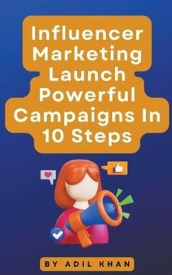 Adil Khan Influencer Marketing Launch Powerful Campaigns (Paperback) (UK IMPORT)