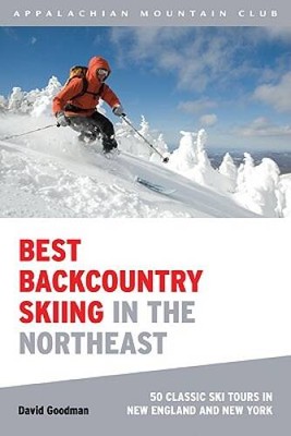 Best Backcountry Skiing in the Northeast: 50 Classic Ski Tours In New Eng - GOOD