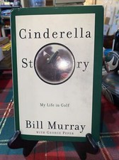 Cinderella Story: My Life in Golf by Bill Murray, George Peper 1st Edition 1st P