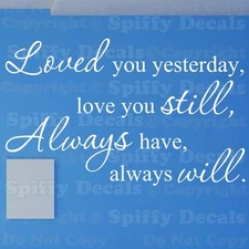 LOVED YOU YESTERDAY, LOVE YOU STILL, ALWAYS Quote Vinyl Wall Decal Decor Sticker