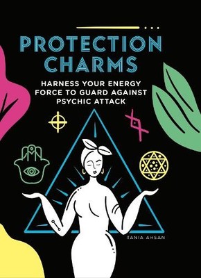 Protection Charms: Harness your energy ..., Tania Ahsan