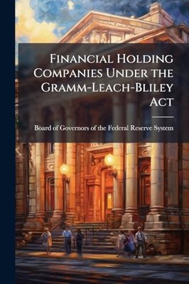 Financial Holding Companies Under the Gramm-Leach-Blile -  NEW Board Of Govern 2