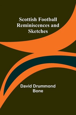 Scottish Football Reminiscences and Sketches David Drummond Bone Taschenbuch