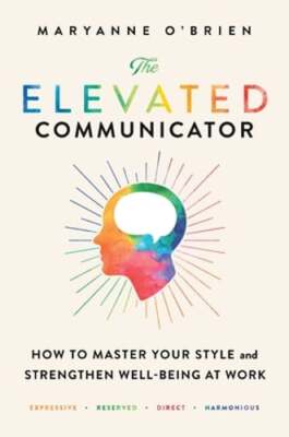 The Elevated Communicator: How to Master Your Style and Strengthen Well-Being at