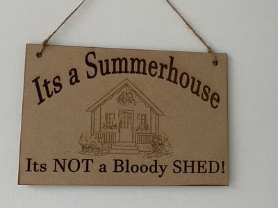 Its a Summer house, Not a Bloody Shed Schild