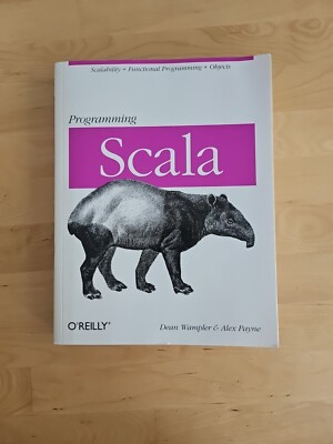 Programming Scala: Scalability = Functional Programming + Objects; Wampler, Dean