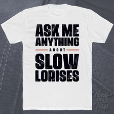 ASK ME ANYTHING ABOUT SLOW LORISES T-SHIRT primates wildlife animals nature cool