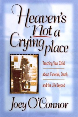 Heavens Not a Crying Place: Teaching Your Child about Funerals, Dea - VERY GOOD