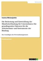 Die Bedeutung Und Entwicklung Der Mitarbeiterbindung FüR Unternehmen. Die Grundl