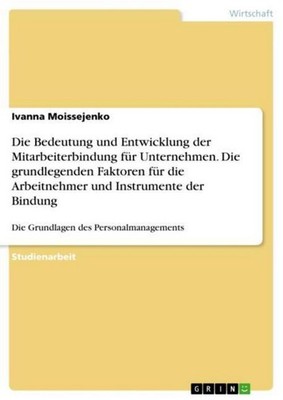 Die Bedeutung und Entwicklung der Mitarbeiterbindung für Unternehmen. Die grundl