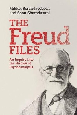 The Freud Files: An Inquiry into the History of Psychoanalysis by Mikkel Borch-J