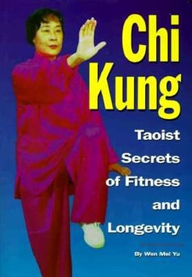 Chi Kung: Taoist Secrets of Fitness and Longevity by Wen-Mei Yu: Used