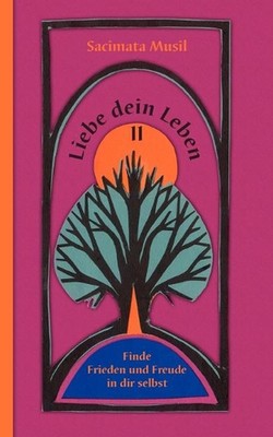 Liebe dein Leben II: Finde Frieden und Freude in dir selbst by Sacimata Musil (G