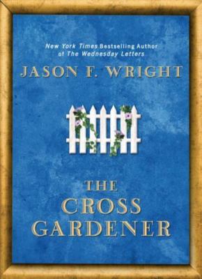 The Cross Gardener by Jason F. Wright