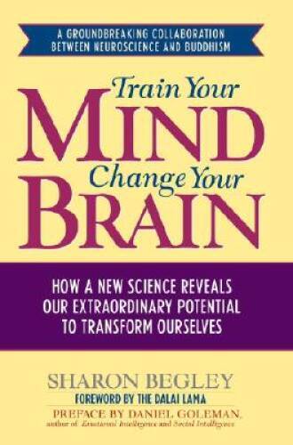 Train Your Mind, Change Your Brain: How a New Science Reveals Our Extraor - GOOD